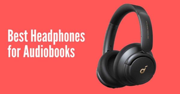 The Best Headphones for Audiobooks,Perfect for Long Listening